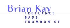 Brian Kay - Freelance Bass Trombonist